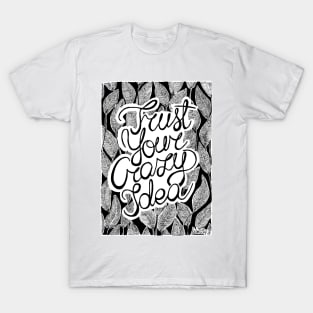 Trust your crazy idea T-Shirt